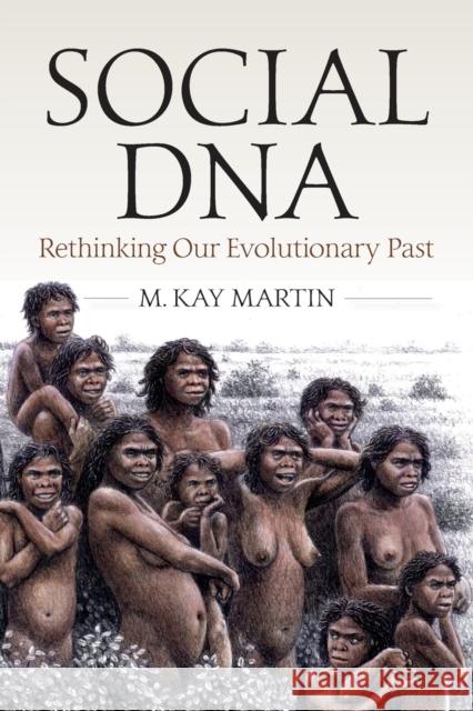 Social DNA: Rethinking Our Evolutionary Past  9781789207576 Berghahn Books