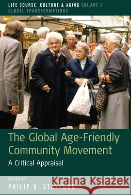 The Global Age-Friendly Community Movement: A Critical Appraisal  9781789207996 Berghahn Books