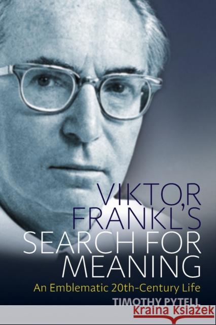 Viktor Frankl's Search for Meaning: An Emblematic 20th-Century Life Timothy Pytell 9781789208078 Berghahn Books