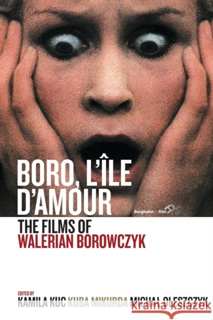 Boro, l'Île d'Amour: The Films of Walerian Borowczyk Kuc, Kamila 9781789208184 Berghahn Books