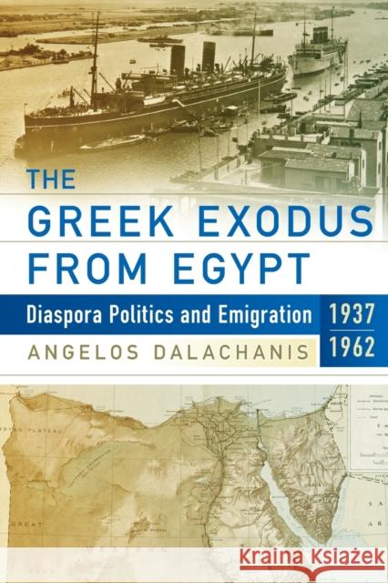 The Greek Exodus from Egypt: Diaspora Politics and Emigration, 1937-1962  9781789208351 Berghahn Books