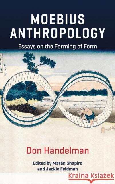 Moebius Anthropology: Essays on the Forming of Form Don Handelman Matan Shapiro Jackie Feldman 9781789208542 Berghahn Books