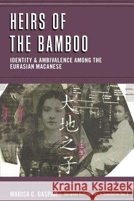 Heirs of the Bamboo: Identity and Ambivalence Among the Eurasian Macanese Marisa C. Gaspar 9781789208917 Berghahn Books