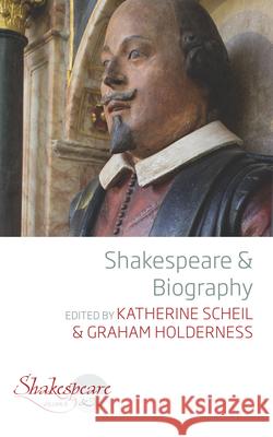 Shakespeare and Biography Katherine Scheil Graham Holderness 9781789209037 Berghahn Books