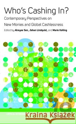 Who's Cashing In?: Contemporary Perspectives on New Monies and Global Cashlessness Atreyee Sen Johan Lindquist Marie Kolling 9781789209150 Berghahn Books