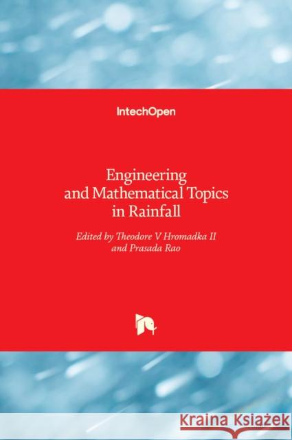 Engineering and Mathematical Topics in Rainfall Theodore V. Hromadka Prasada Rao  9781789230185 IntechOpen