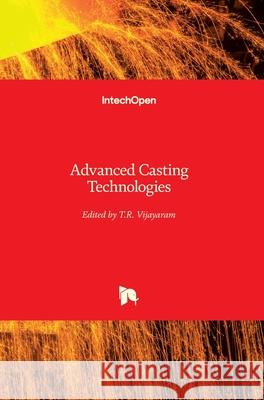 Advanced Casting Technologies Dr T. R. Vijayaram 9781789230321 Intechopen