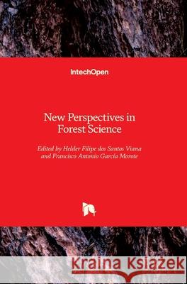 New Perspectives in Forest Science Helder Viana Francisco Antonio Garc 9781789230369