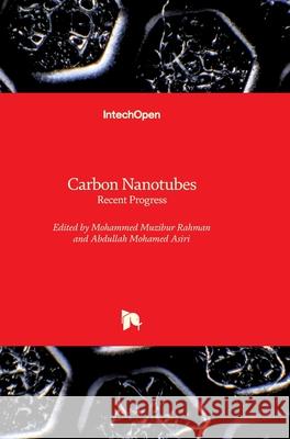 Carbon Nanotubes: Recent Progress Mohammed Rahman Abdullah Mohammed Asiri 9781789230529