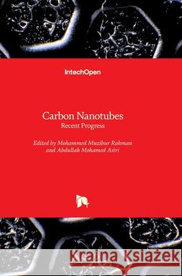 Carbon Nanotubes: Recent Progress Mohammed Rahman Abdullah Mohammed Asiri 9781789230529 Intechopen