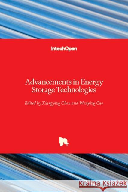 Advancements in Energy Storage Technologies Wenping Cao Xiangping Chen 9781789230543 Intechopen