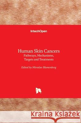 Human Skin Cancers: Pathways, Mechanisms, Targets and Treatments Miroslav Blumenberg 9781789230949