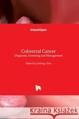 Colorectal Cancer: Diagnosis, Screening and Management Jindong Chen 9781789231007 Intechopen