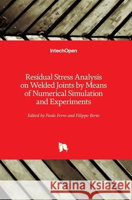 Residual Stress Analysis on Welded Joints by Means of Numerical Simulation and Experiments Paolo Ferro Filippo Berto 9781789231069 Intechopen