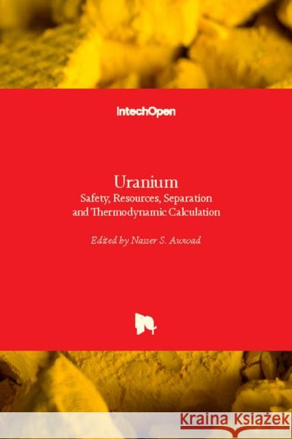 Uranium: Safety, Resources, Separation and Thermodynamic Calculation Nasser Awwad 9781789231182