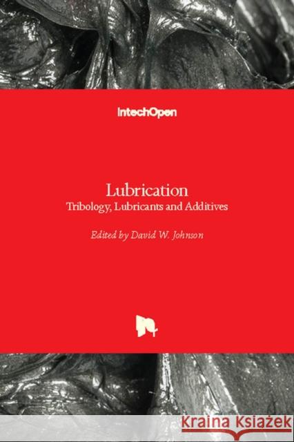 LubricationTribology, Lubricants and Additives David Johnson 9781789231281