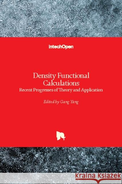 Density Functional Calculations: Recent Progresses of Theory and Application Gang Yang 9781789231328 Intechopen