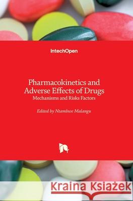 Pharmacokinetics and Adverse Effects of Drugs: Mechanisms and Risks Factors Ntambwe Malangu 9781789231380 Intechopen