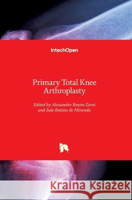 Primary Total Knee Arthroplasty Alessandro Rozim Zorzi Jo 9781789231427