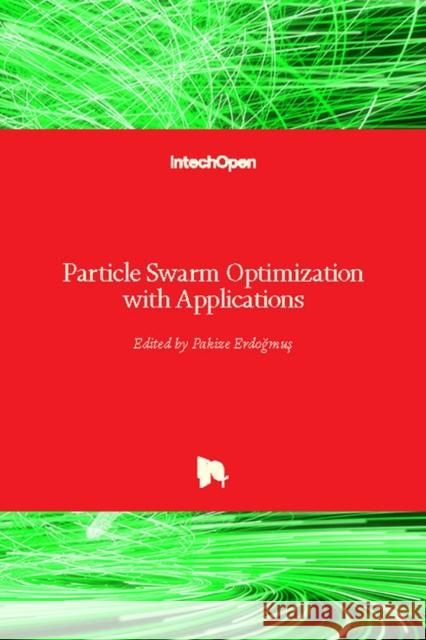 Particle Swarm Optimization with Applications Pakize Erdogmus 9781789231489 Intechopen