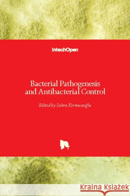 Bacterial Pathogenesis and Antibacterial Control Sahra Kırmusaoğlu 9781789231601 Intechopen