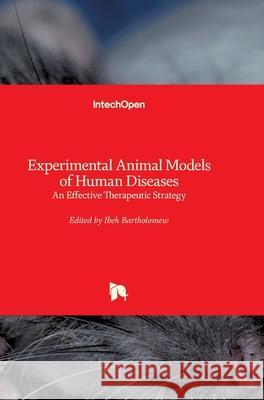 Experimental Animal Models of Human Diseases: An Effective Therapeutic Strategy Bartholomew Ibeh 9781789231649 Intechopen