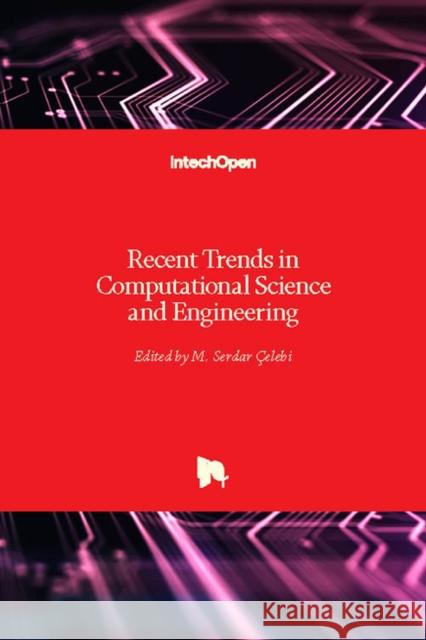 Recent Trends in Computational Science and Engineering Serdar Celebi 9781789231922