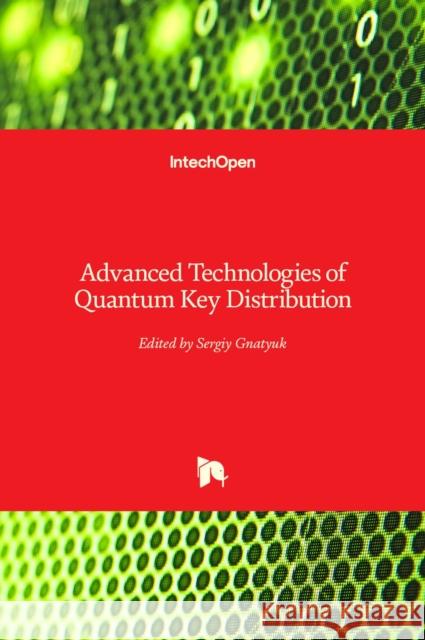 Advanced Technologies of Quantum Key Distribution Sergiy Gnatyuk 9781789231960