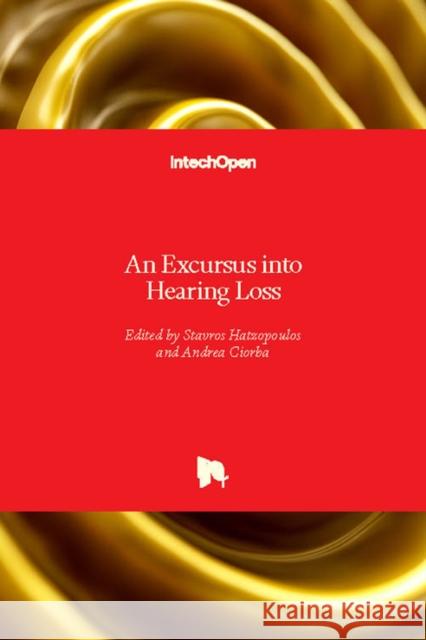 An Excursus into Hearing Loss Stavros Hatzopoulos Andrea Ciorba 9781789232127 Intechopen