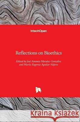 Reflections on Bioethics Jose Antonio Morales-Gonzalez Eugenia Aguila 9781789232189