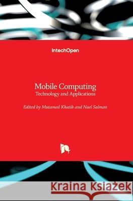 Mobile Computing: Technology and Applications Mutamed Khatib Nael Salman 9781789232226
