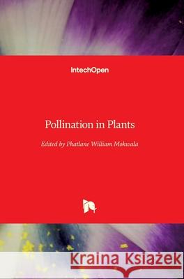 Pollination in Plants Phatlane William Mokwala Phetole Mangena 9781789232363 Intechopen