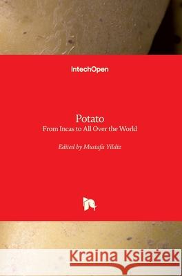 Potato: From Incas to All Over the World Mustafa Yildiz 9781789232547 Intechopen