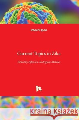 Current Topics in Zika Alfonso J. Rodriguez-Morales 9781789232707