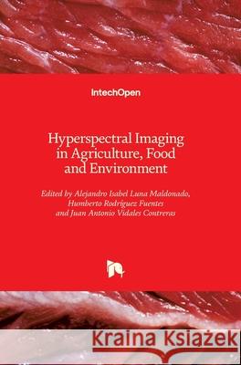 Hyperspectral Imaging in Agriculture, Food and Environment Alejandro Isabel Lun Humberto Rodriguez-Fuentes Juan Antonio Vidale 9781789232905