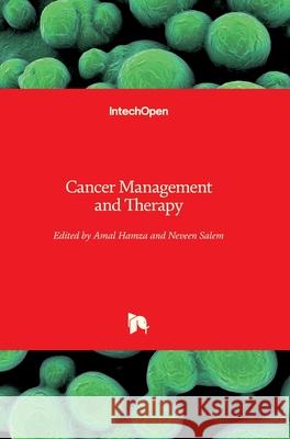 Cancer Management and Therapy Amal Hamza Neveen Salem 9781789232981 Intechopen