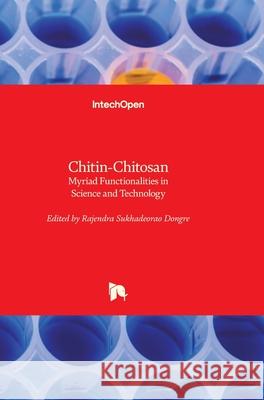 Chitin-Chitosan: Myriad Functionalities in Science and Technology Rajendra Dongre 9781789234060 Intechopen