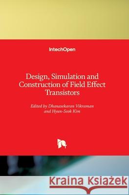 Design, Simulation and Construction of Field Effect Transistors Dhanasekaran Vikraman Hyun-Seok Kim 9781789234169