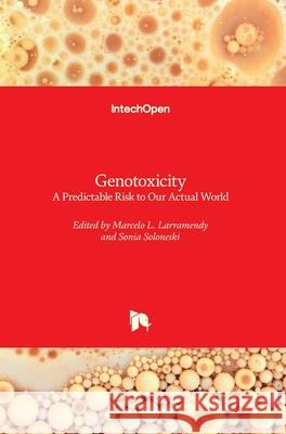 Genotoxicity: A Predictable Risk to Our Actual World Marcelo Larramendy Sonia Soloneski 9781789234183 Intechopen