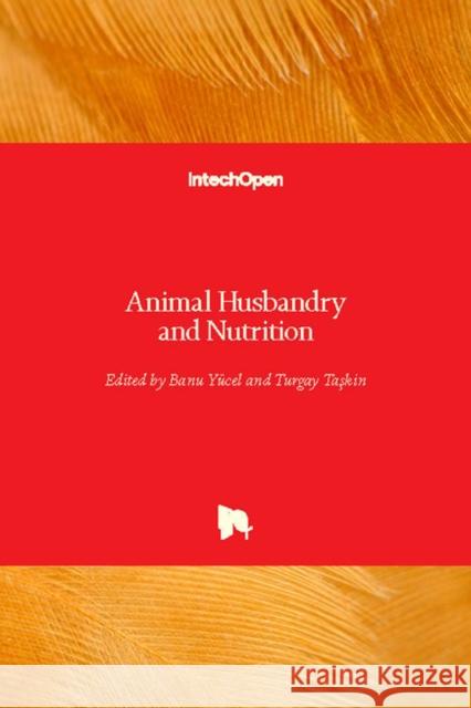 Animal Husbandry and Nutrition Banu Yucel Turgay Taskin 9781789234206 Intechopen