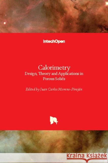 Calorimetry: Design, Theory and Applications in Porous Solids Moreno Piraj 9781789234381 Intechopen