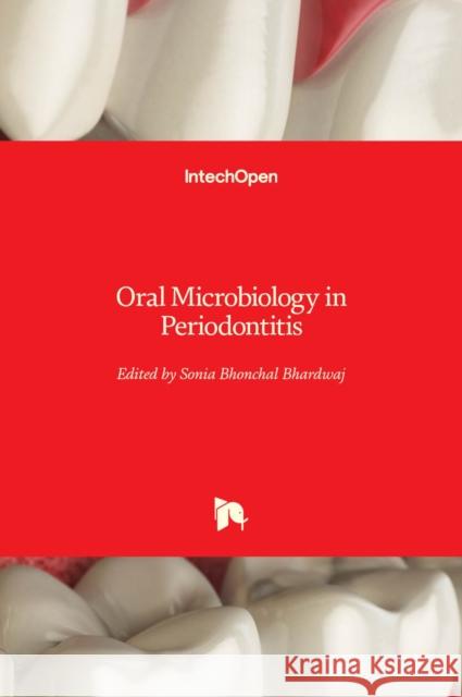 Oral Microbiology in Periodontitis Sonia Bhonchal Bhardwaj 9781789234749 Intechopen