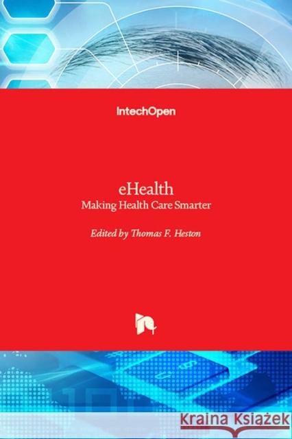 eHealth: Making Health Care Smarter Thomas F. Heston 9781789235227