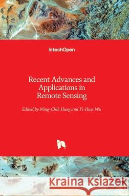 Recent Advances and Applications in Remote Sensing Ming Hung Yi-Hwa Wu 9781789235364 Intechopen