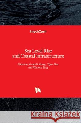 Sea Level Rise and Coastal Infrastructure Yuanzhi Zhang Yijun Hou Xiaomei Yang 9781789235463