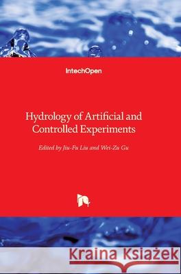 Hydrology of Artificial and Controlled Experiments Jiu-Fu Liu Wei-Zu Gu 9781789235586 Intechopen