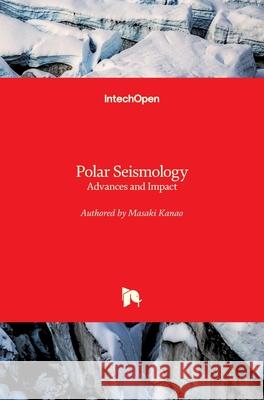 Polar Seismology: Advances and Impact Masaki Kanao 9781789235685