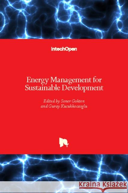 Energy Management for Sustainable Development Soner Gokten Guray Kucukkocaoglu 9781789235760