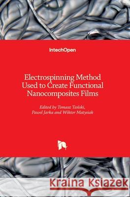 Electrospinning Method Used to Create Functional Nanocomposites Films Tomasz Tański Pawel Jarka Wiktor Matysiak 9781789235807 Intechopen