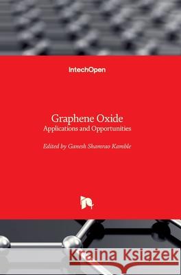 Graphene Oxide: Applications and Opportunities Ganesh Shamrao Kamble 9781789235883 Intechopen